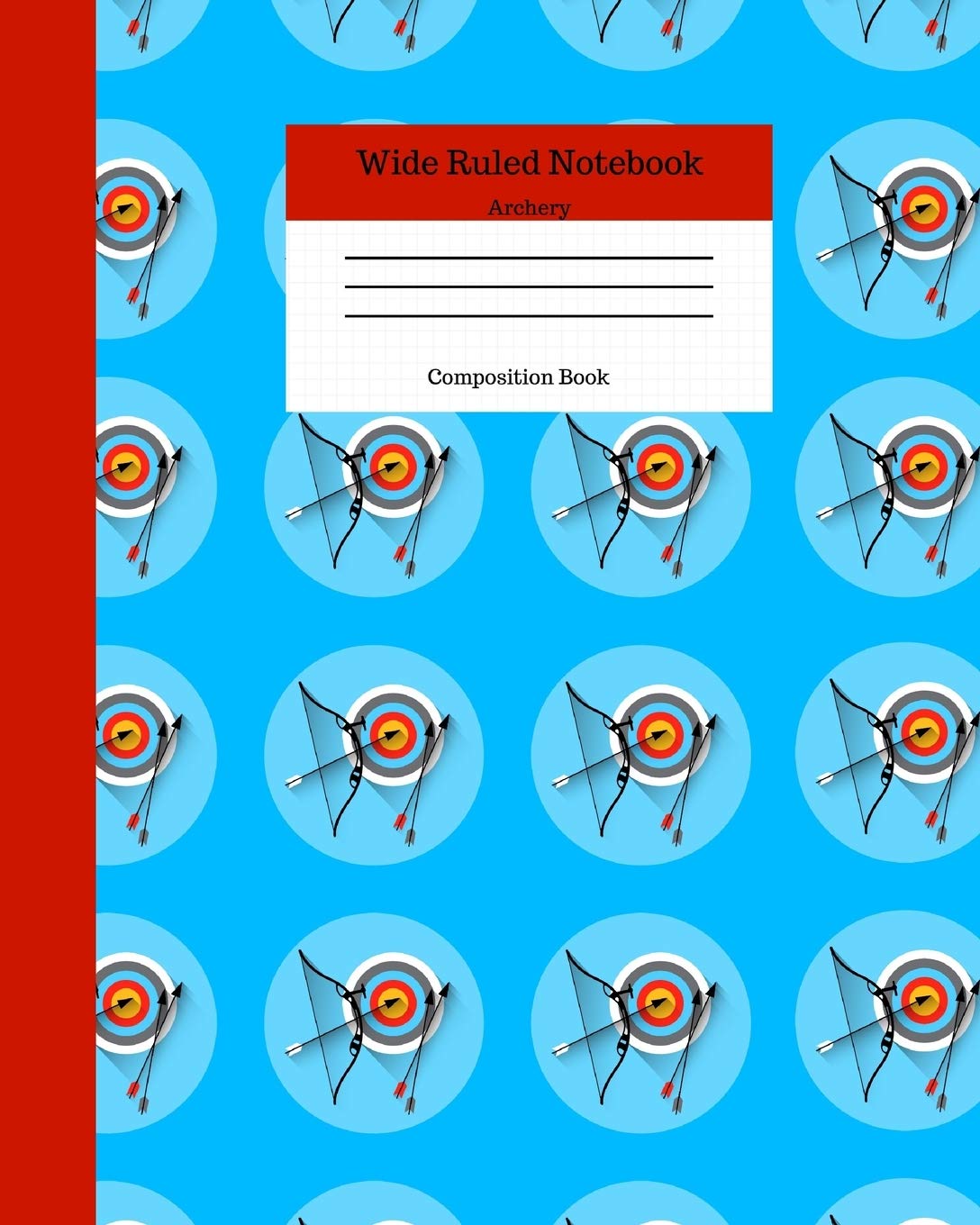 Wide Ruled Notebook Archery Composition Book: Lined Journal Gift for Archers and Arrow Shooting Fans. 8" x 10" 120 Pages. Archery Practice Set Cover