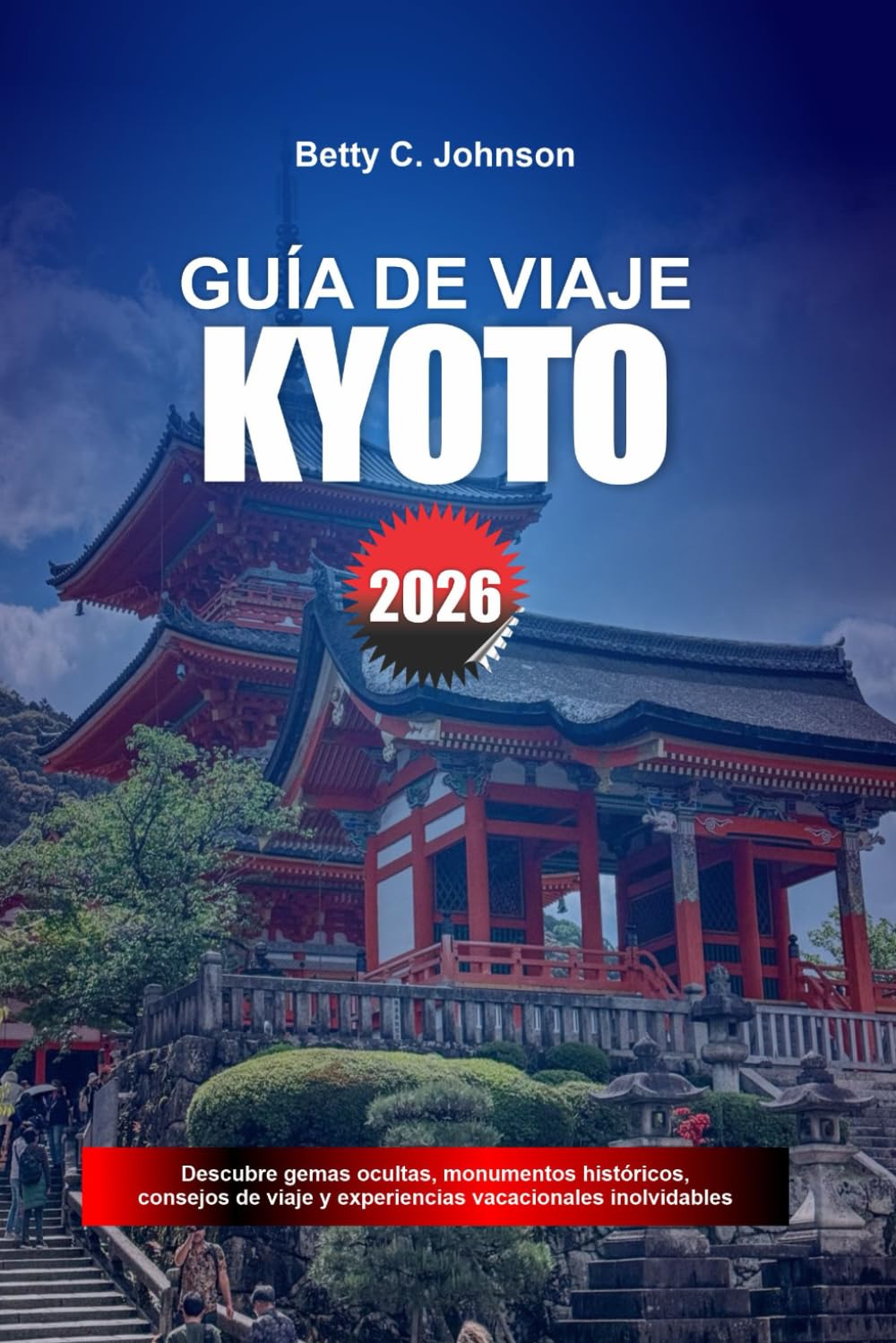 GUÍA DE VIAJE DE KYOTO 2026: Descubre joyas ocultas, monumentos históricos, consejos de viaje y experiencias vacacionales inolvidables