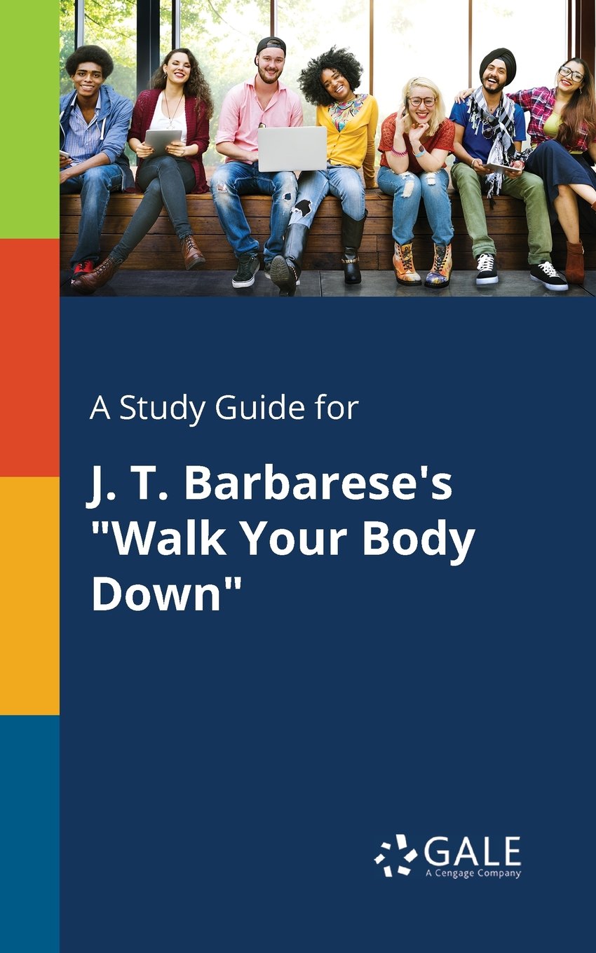 Cengage Learning GaleA Study Guide for J. T. Barbarese's "Walk Your Body Down"