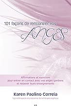 Download 101 façons de rencontrer vos anges: Affirmations et exercices pour entrer en contact avec vos anges gardiens et recevoir leurs enseignements PDF