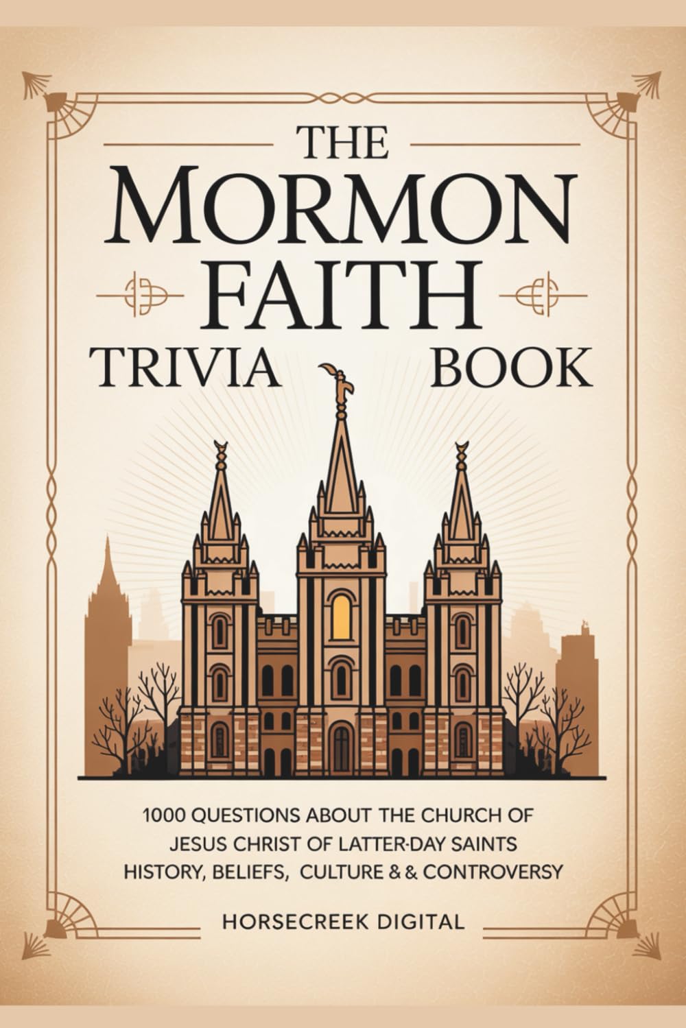 The Mormon Faith Trivia Book: 1,000 Questions About the Church of Jesus Christ of Latter-day Saints – History, Beliefs, Culture & Controversy