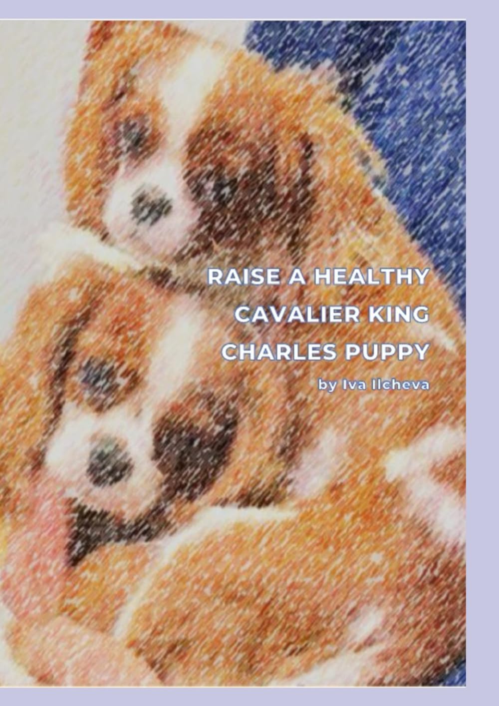 RAISE A HEALTHY CAVALIER KING CHARLES PUPPY