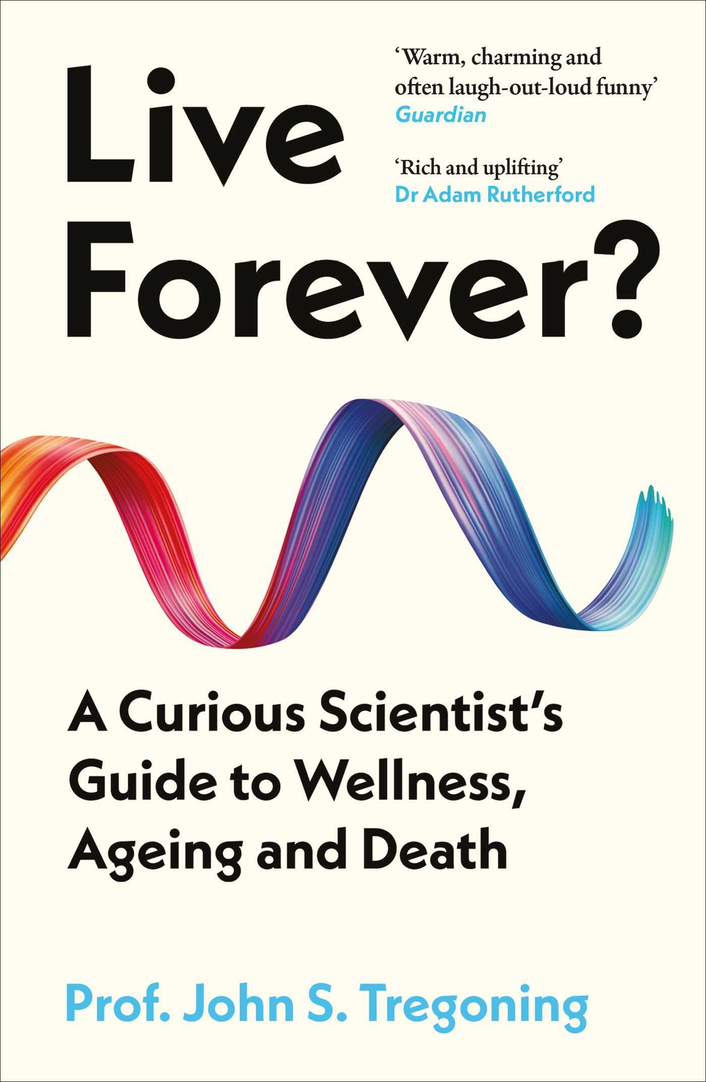Live Forever?: A Curious Scientist?s Guide to... - Tregoning, Prof. John S.