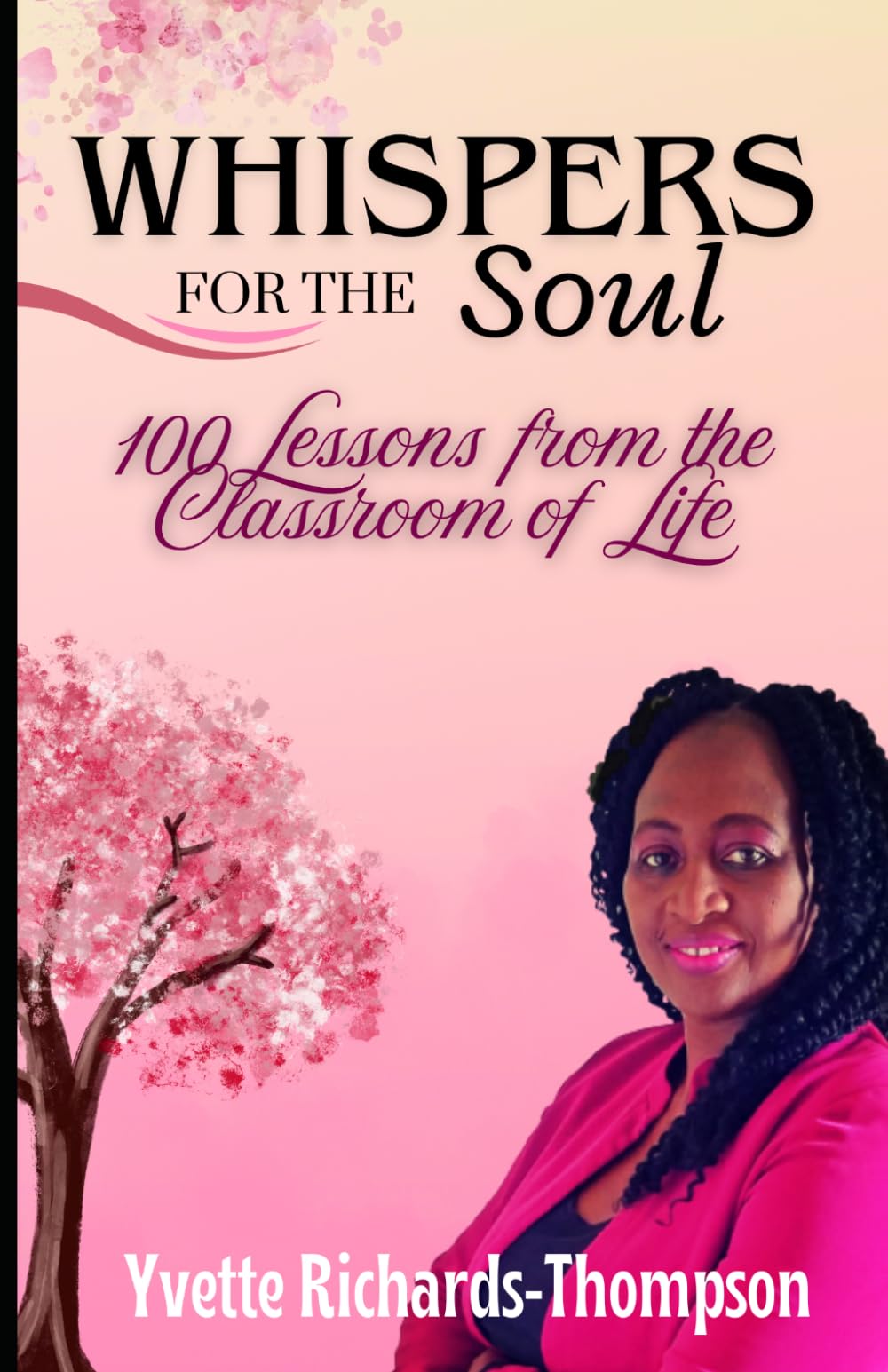 WHISPERS FOR THE SOUL: 100 Lessons From the Classroom of Life