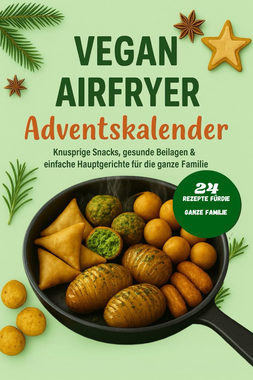 Vegan airfryer adventskalender: Knusprige Snacks, gesunde Beilagen & einfache Hauptgerichte für die ganze Familie