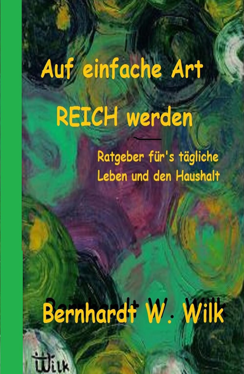 Auf einfache Art REICH werden: Ratgeber für's tägliche Leben und den Haushalt