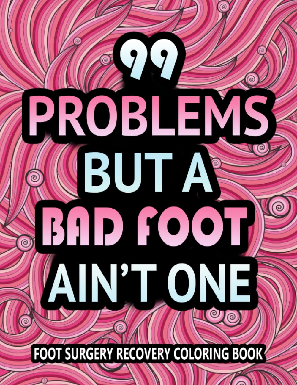Foot Surgery Recovery Coloring Book: Funny and Inspirational Post Foot Surgery Get Well Soon Gift For Stress Relief