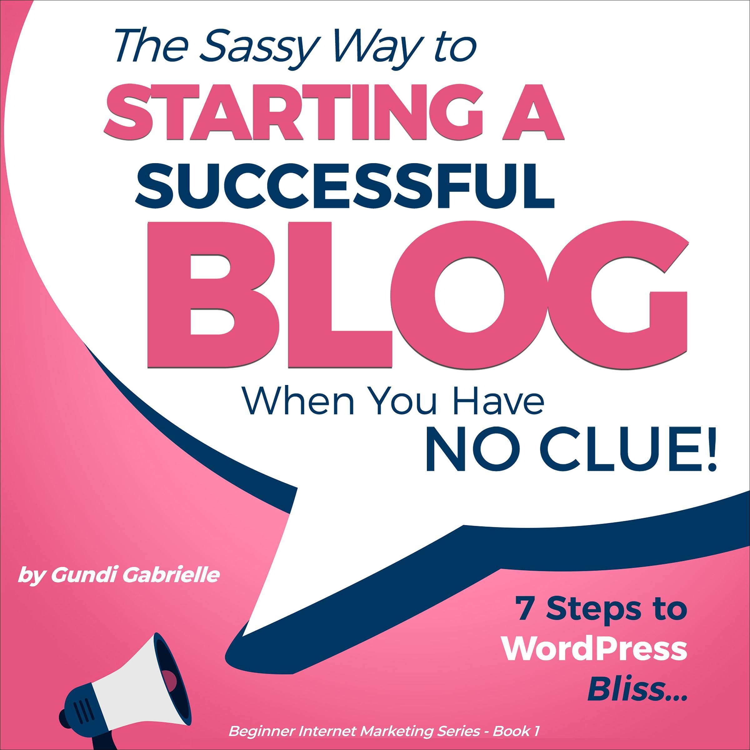 Cover art for The Sassy Way to Starting a Successful Blog When You Have No Clue!
