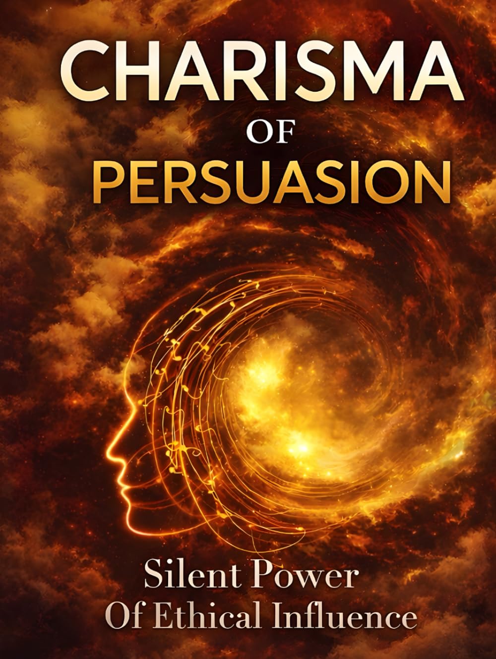 Charisma of persuasion .: The Silent Power of Ethical Influence Beyond Words.