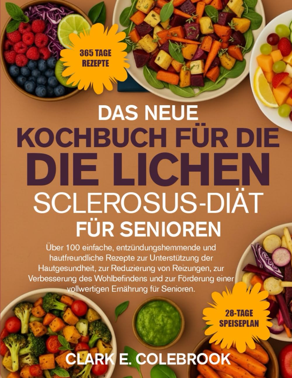 DAS NEUE KOCHBUCH FÜR DIE LICHEN-SCLEROSUS-DIÄT FÜR SENIOREN: Über 100 einfache, entzündungshemmende und hautfreundliche Rezepte zur Unterstützung der ... des Wohlbefindens und zur Förderun...