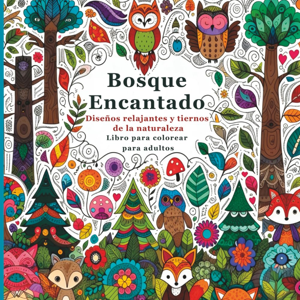 Bosque Encantado Diseños Relajantes y Tiernos de la Naturaleza Libro para Colorear para Adultos: Intrincadas y Mágicas Escenas de Bosques para Aliviar ... y Desarrollar la Conciencia Creativa