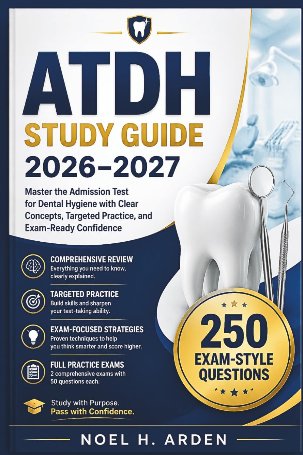 ATDH Study Guide 2026–2027: Master the Admission Test for Dental Hygiene with Clear Concepts, Targeted Practice, and Exam-Ready Confidence