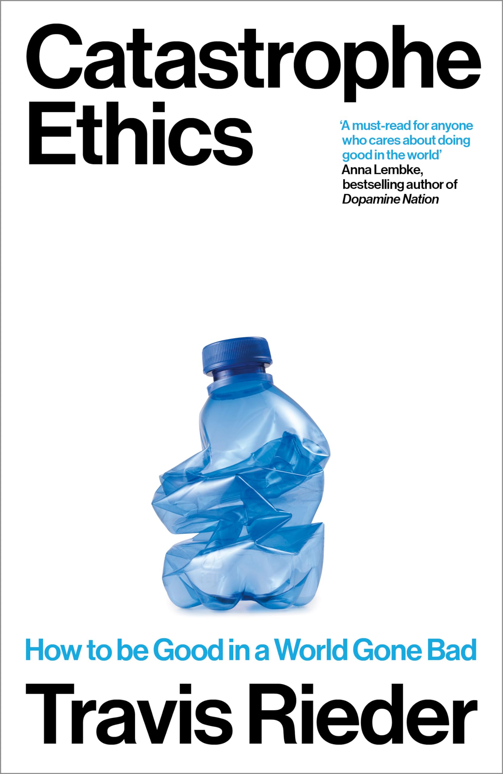 Catastrophe Ethics : How to Be Good in a World Gone Bad