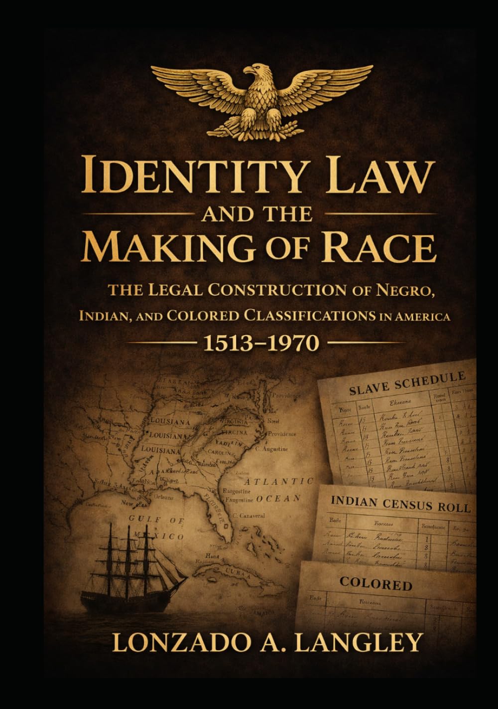 IDENTITY LAW AND THE MAKING OF RACE: The Legal Construction of Negro, Indian, and Colored Classifications in America (1513–1970)