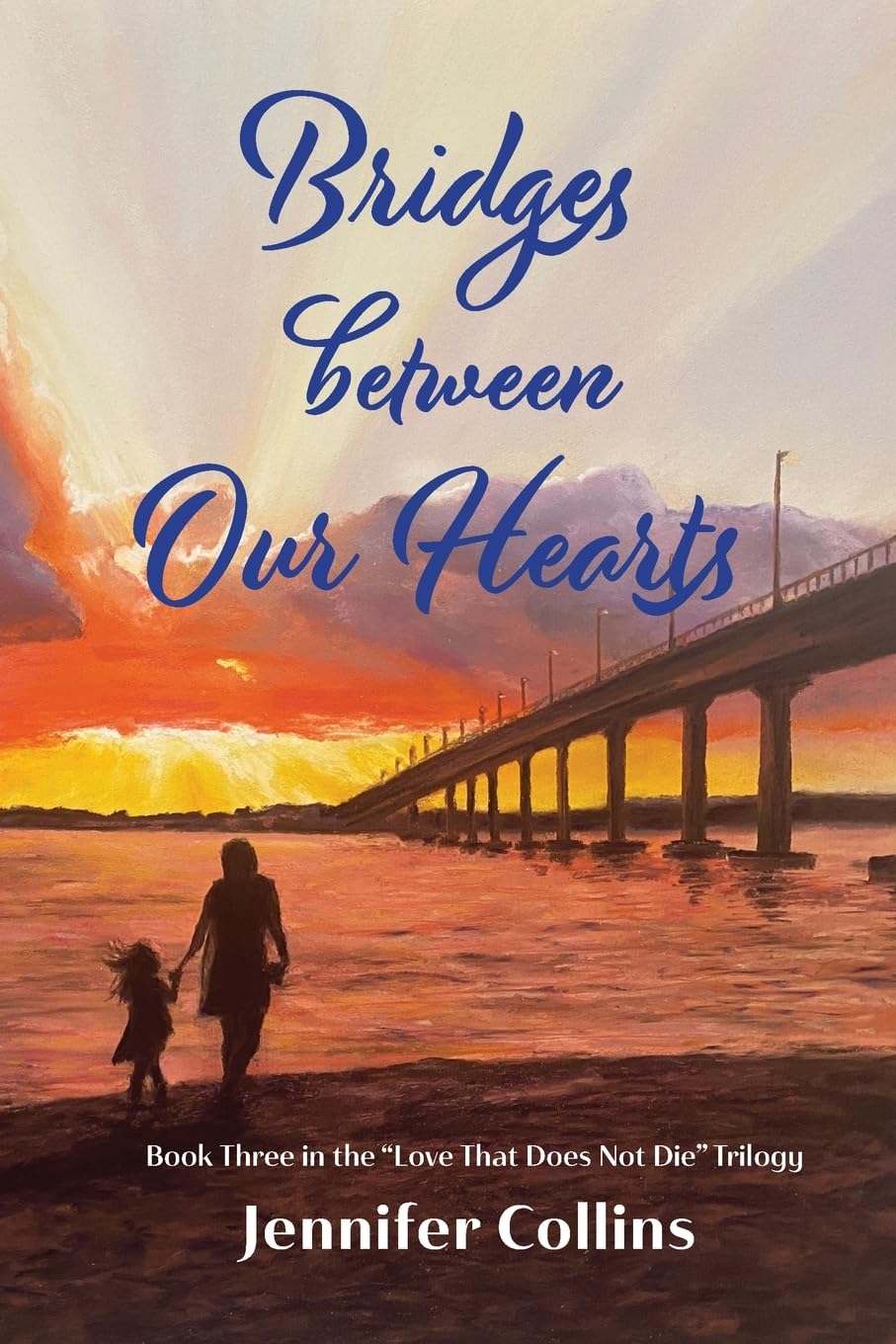 Bridges between Our Hearts: Book Three in the “Love That Does Not Die” Trilogy (Love That Does Not Die Series)