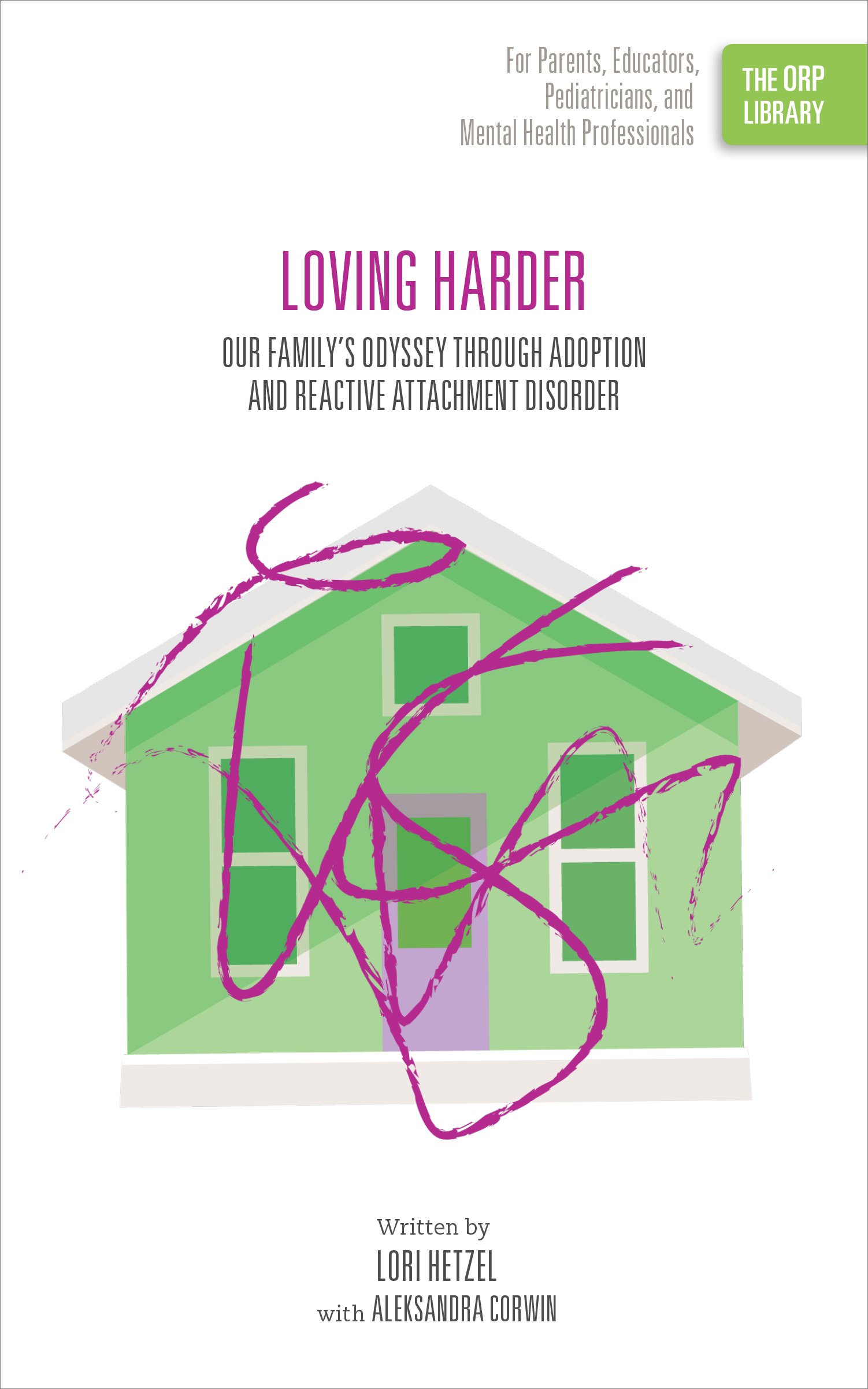 Loving Harder: Our Family's Odyssey through Adoption and Reactive Attachment Disorder (The ORP Library Book 12)