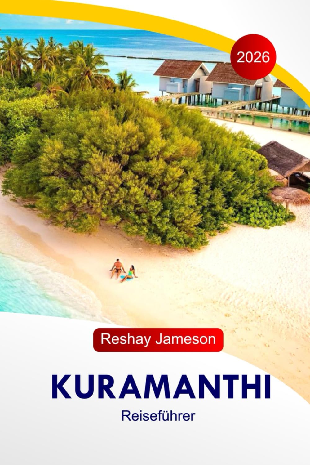 Kuramanthi Reiseführer 2026: Der vollständige unverzichtbare Leitfaden zu Malediven Island, Reiserouten, Stränden, Resorts, Essensplätzen, Aktivitäten und lokale Tipps für unvergessliche Erlebnisse