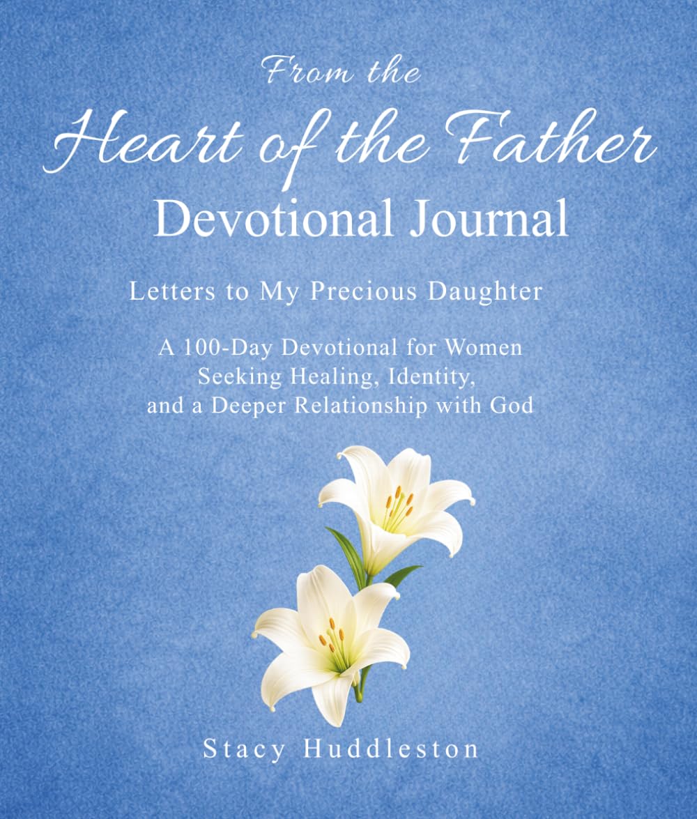 From the Heart of the Father: A Devotional Journal, 100-days of Reflection and Response