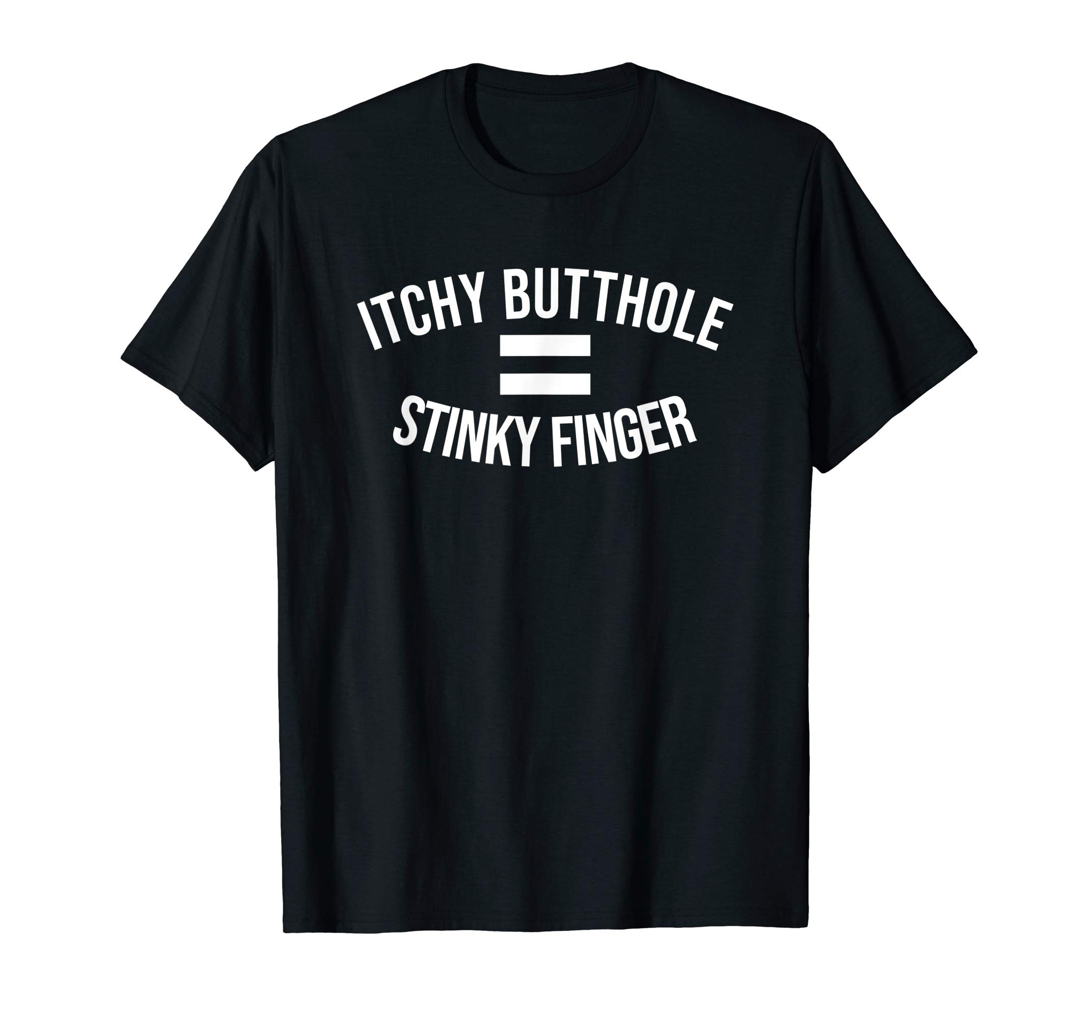 MEME Me Design - LaughFunny Itchy Butthole = Stinky Finger Novelty Gag Gift T-ShirtOEKO-TEX STANDARD 100
