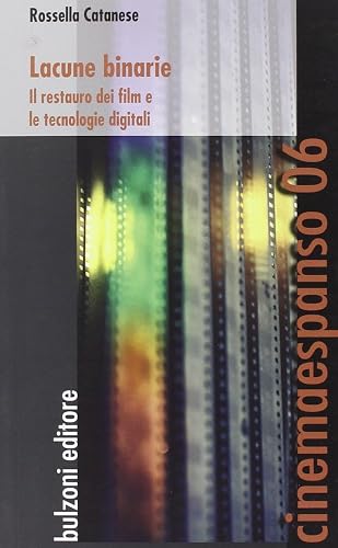Lacune binarie. Il restauro dei film e le tecnologie digitali