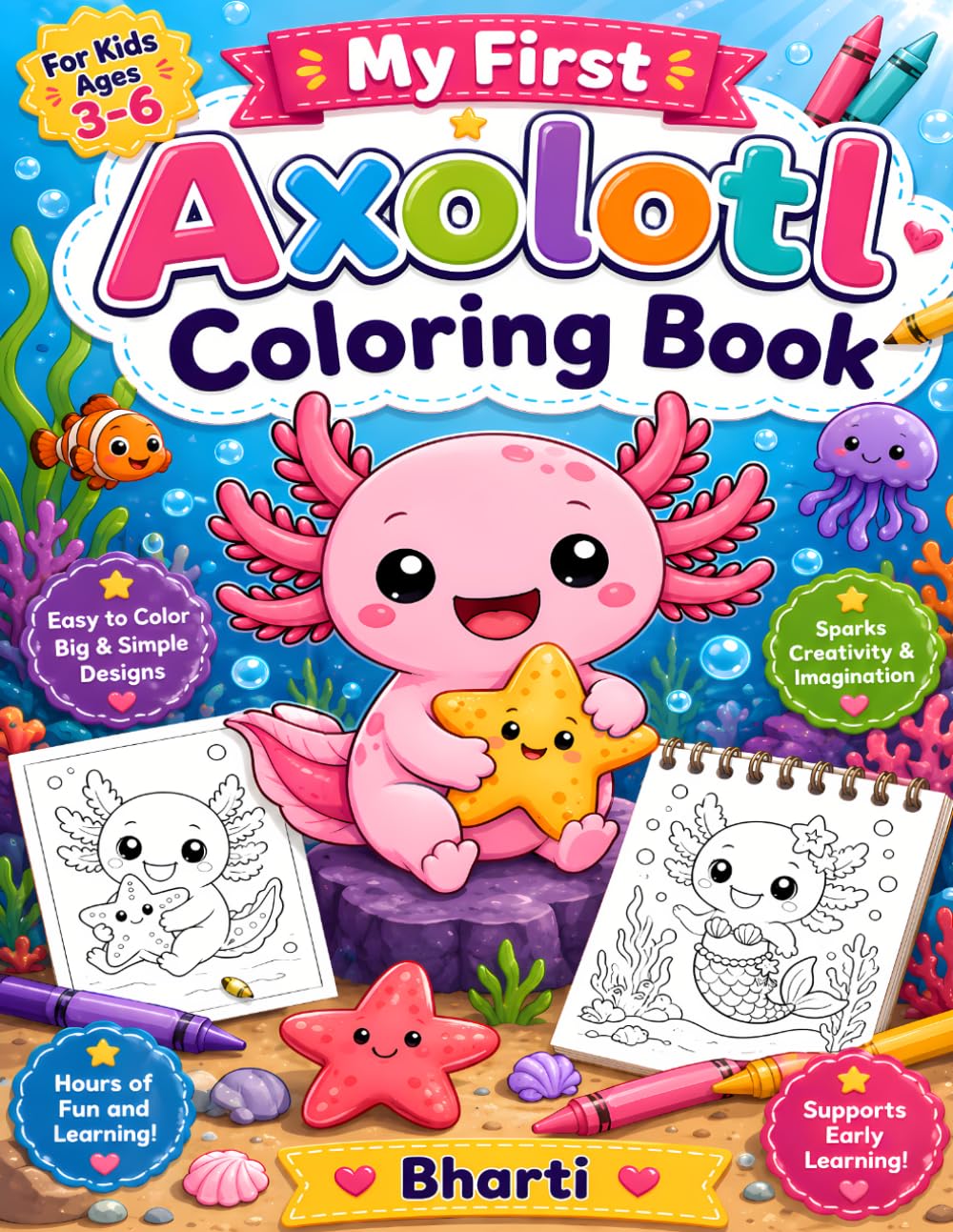 Axolotl Coloring Book for Kids Ages 3-6: Cute and Easy Axolotl Coloring Pages for Toddlers and Preschoolers with Fun Underwater Animal Adventures