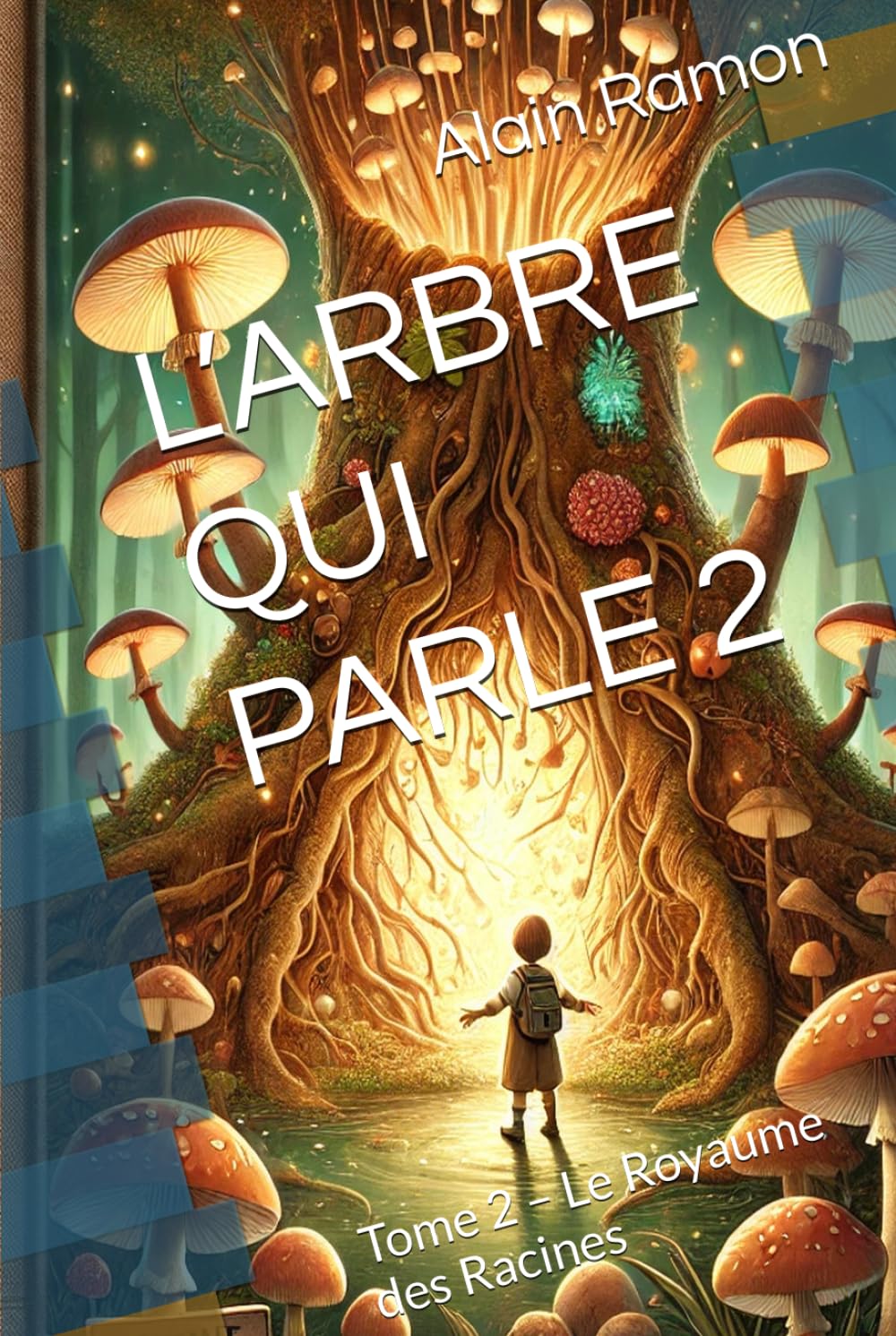 L’ARBRE QUI PARLE 2: Tome 2 – Le Royaume des Racines
