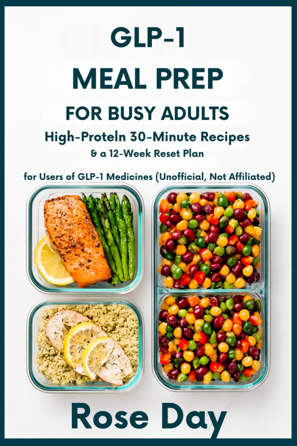 GLP-1 Meal Prep for Busy Adults: High-Protein 30-Minute Recipes & a 12-Week Reset Plan for Users of GLP-1 Medicines (Unofficial, Not Affiliated)