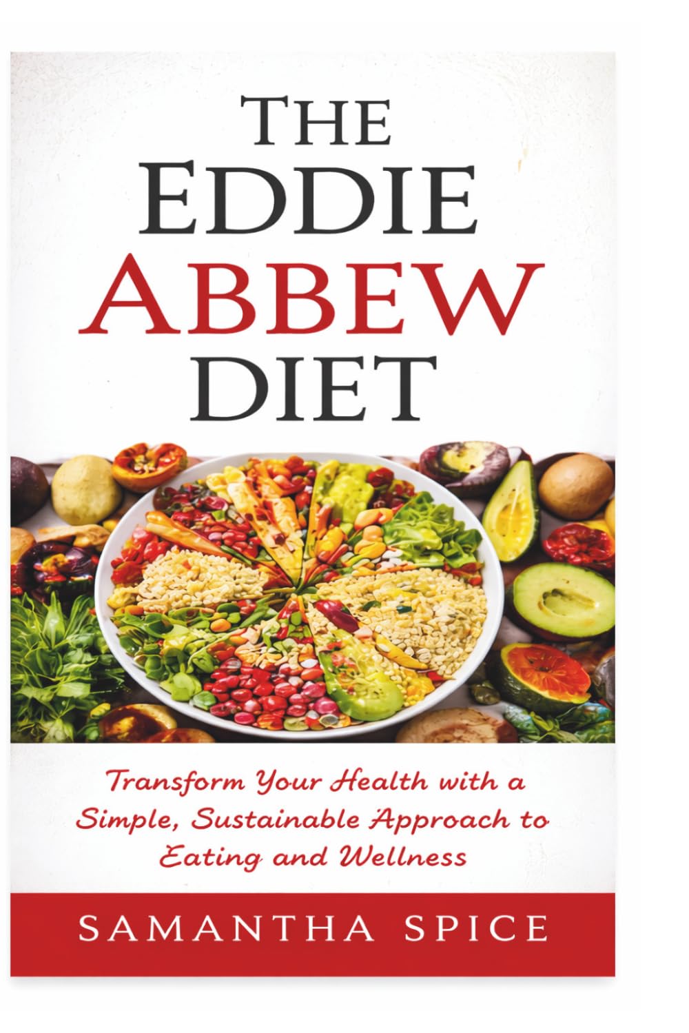 The Eddie Abbew Diet: Transform Your Health with a Simple, Sustainable Approach to Eating and Wellness