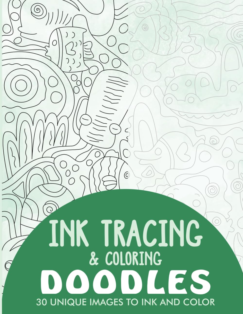 Doodles Ink Tracing Coloring Book for Adults: 30 Unique Illustrations to Ink and Color (Ink Tracing Books for Adults)