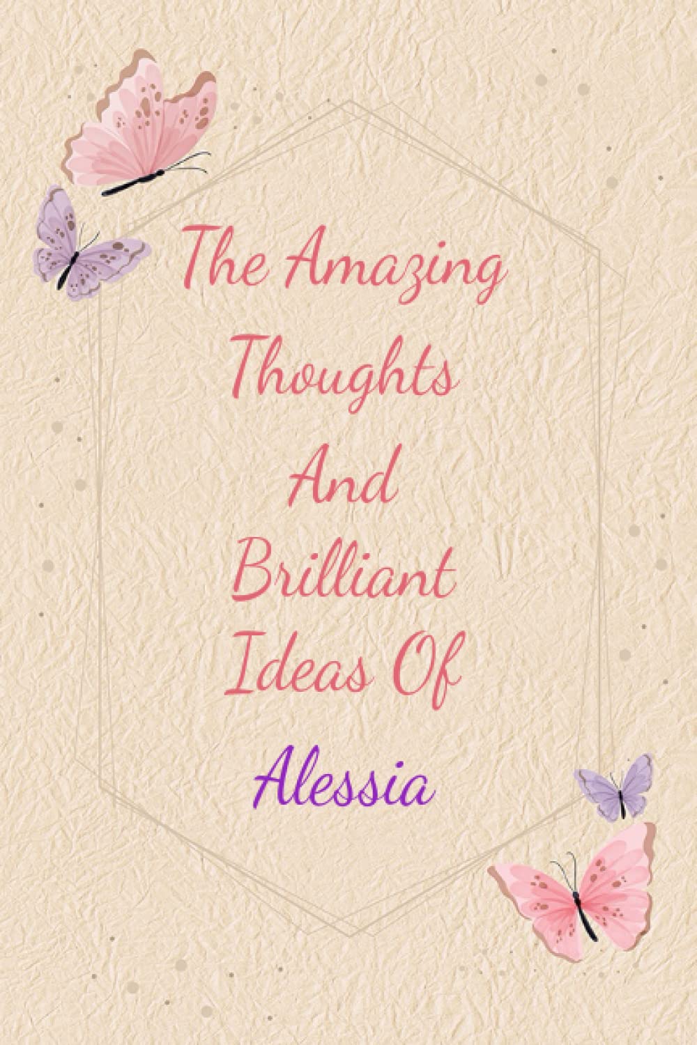Alessia: Personalized Journal writing Ideas Thought - Notebook for Girls Women with Butterflies and Motivational Quote: Custom Name Journal Blank ... Pages, Happ Birth Day Gift for Girls Women