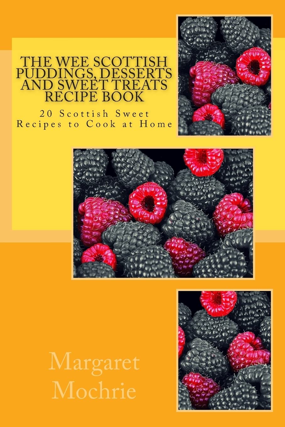 The Wee Scottish Puddings, Desserts and Sweet Treats Recipe Book: 20 Scottish Sweet Recipes to Cook at Home: Volume 2 (The Wee Scottish Recipe Books)