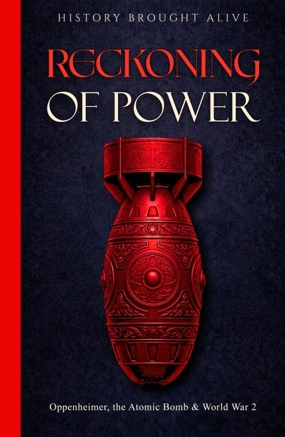 Reckoning of Power: Oppenheimer, the Atomic Bomb & World War 2
