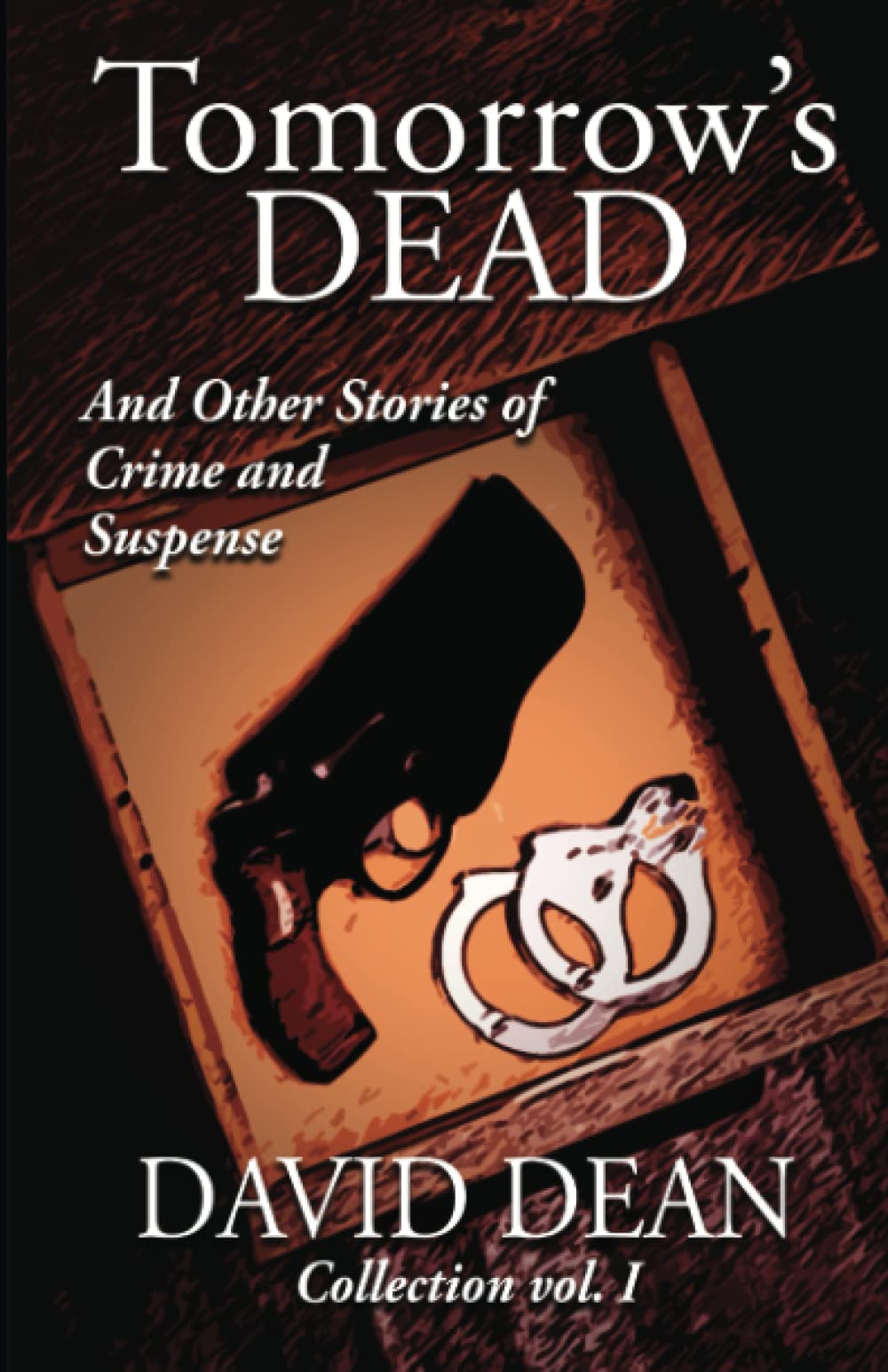 Tomorrow's Dead: And Other Stories of Crime and Suspense (David Dean Short Story Collections)