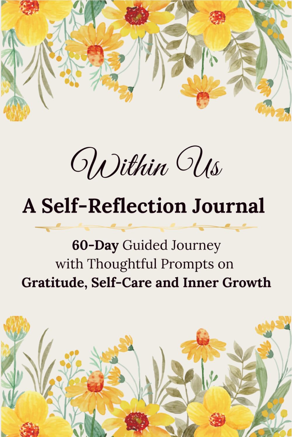 Within Us - A Self-Reflection Journal: 60-Day Guided Journey with Thoughtful Prompts on Gratitude, Self-Care and Inner Growth