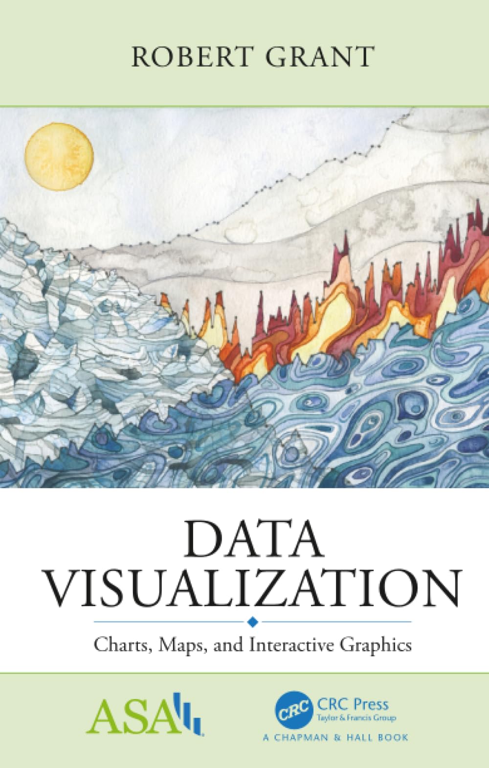 Data Visualization: Charts, Maps, and Interactive Graphics (ASA-CRC Series on Statistical Reasoning in Science and Society)