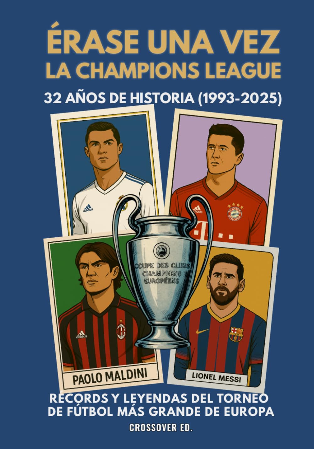 Érase una vez la Champions League: 32 años de historia (1993-2025), récords y leyendas del torneo más grande de Europa (Serie de Deportes Ilustrados (Illustrated Sports Series))