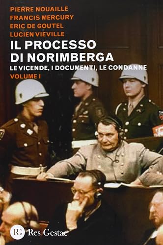 Il processo di Norimberga. Le vicende, i documenti, le condanne (Vol. 1)