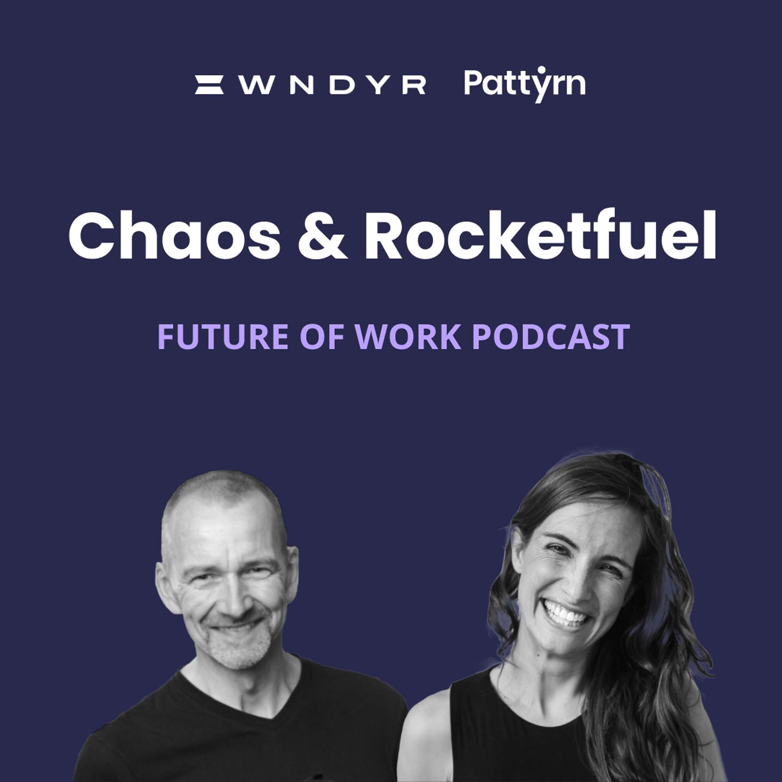 Chaos & Rocketfuel: The Future of Work Podcast