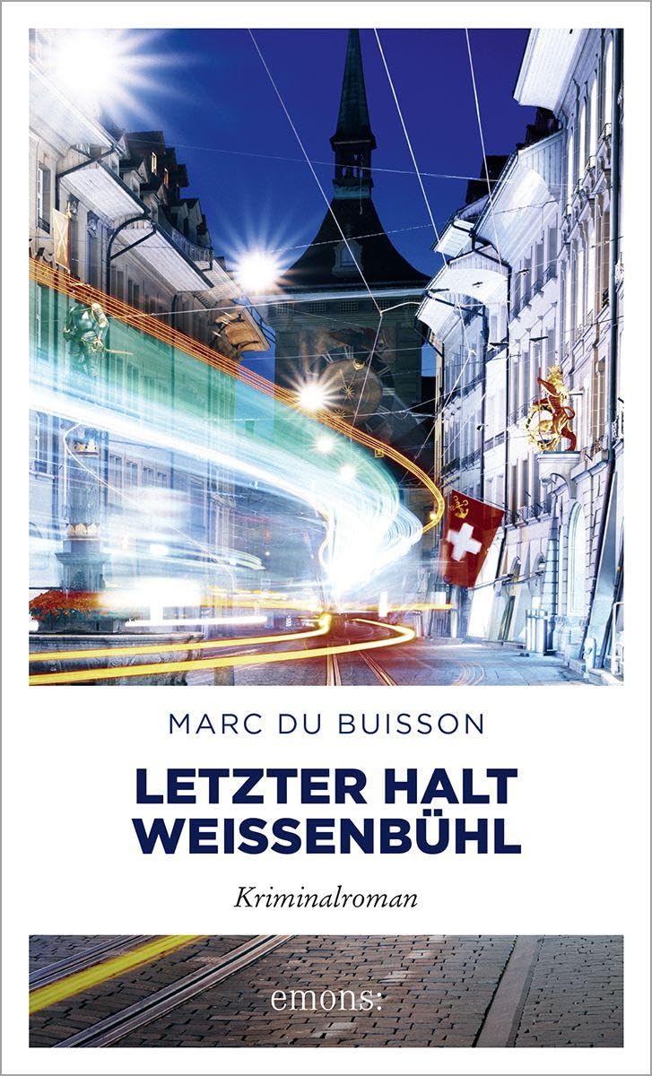 Letzter Halt Weissenbühl: Rasanter Thriller in den Straßen von Bern – Kriminalroman