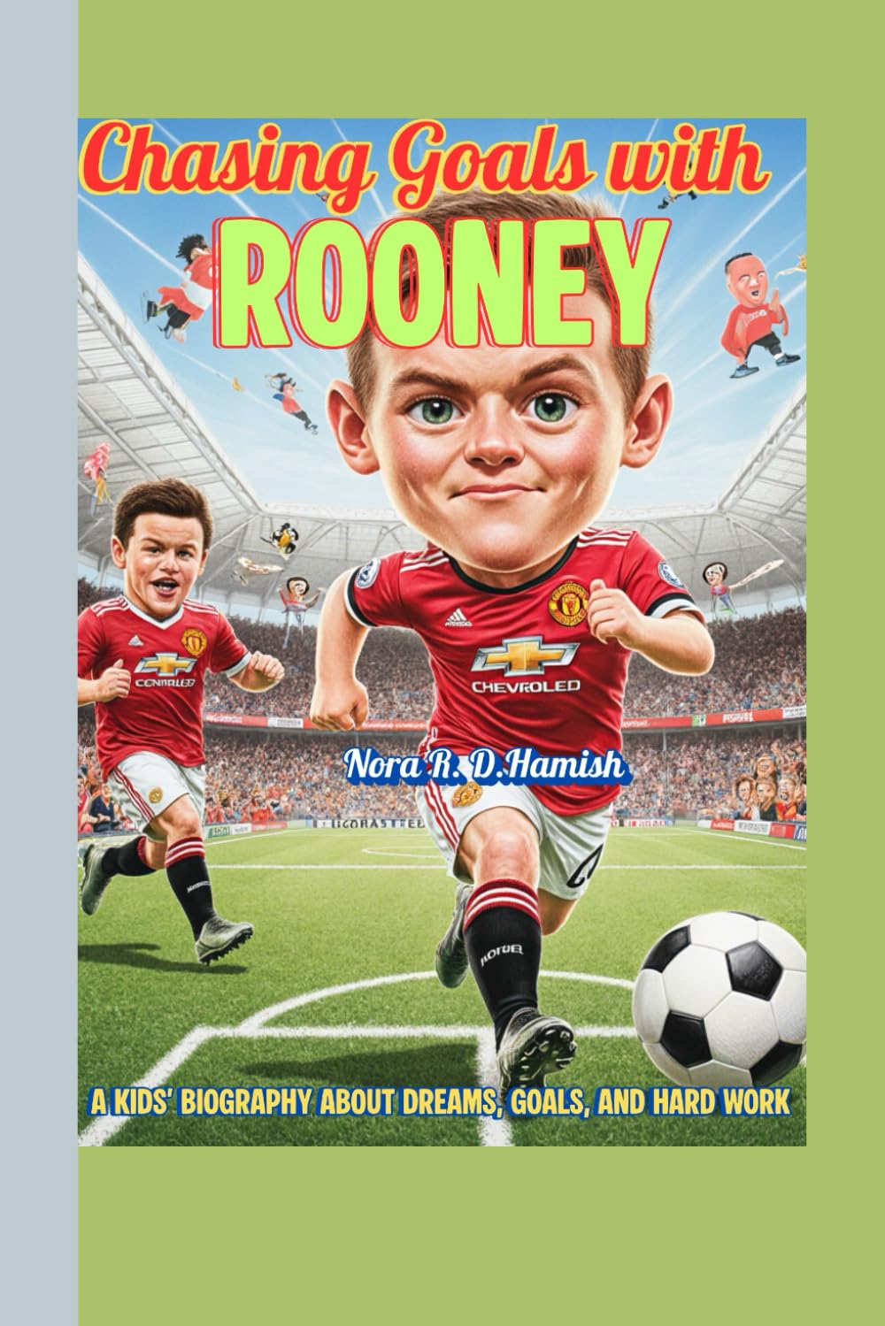 Chasing Goals with Rooney: A kids’ biography about dreams, goals, and Hard work