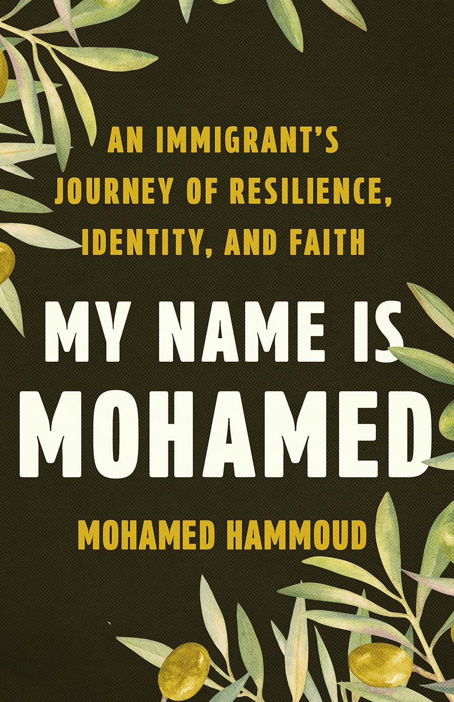 My Name Is Mohamed: An Immigrant's Journey of Resilience, Identity, and Faith