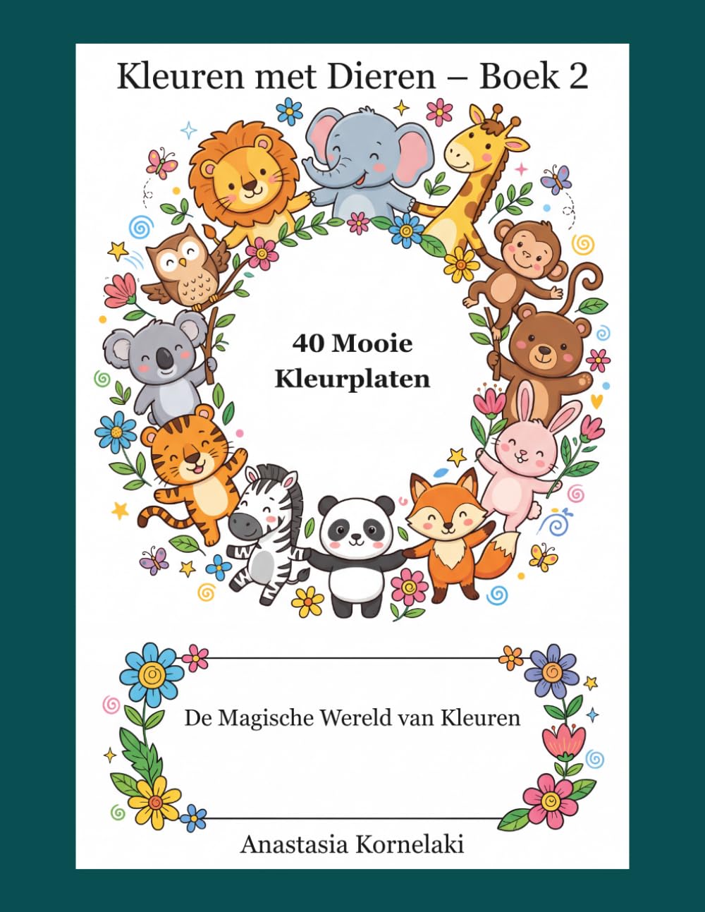 Kleuren met Dieren – Boek 2: 40 Mooie Kleurplaten Voor kinderen van 3 tot 6 jaar (De Magische Wereld van Kleuren)