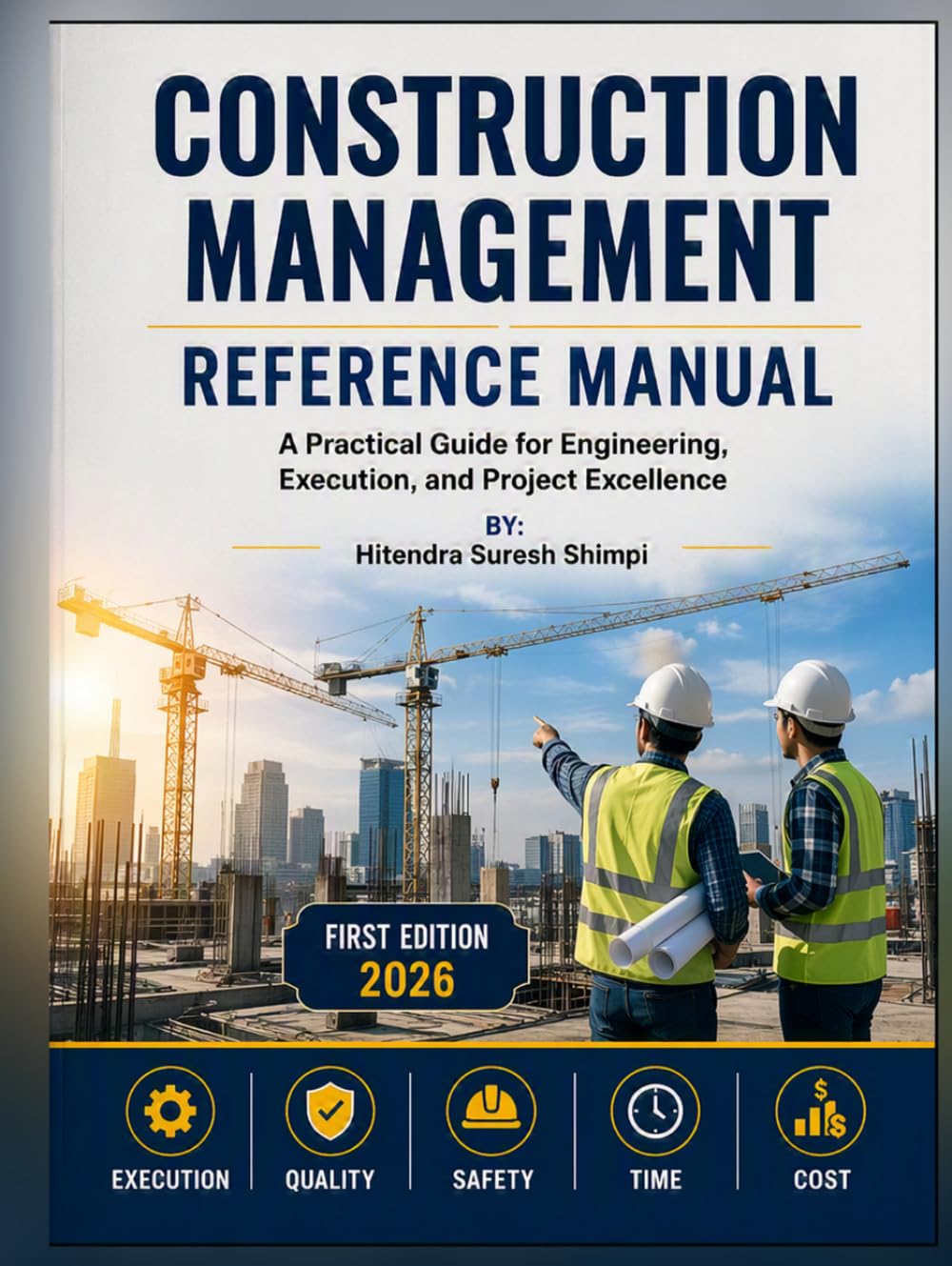 Construction Management Reference Manual: A practical guide for Engineering, Execution, and Project Excellence