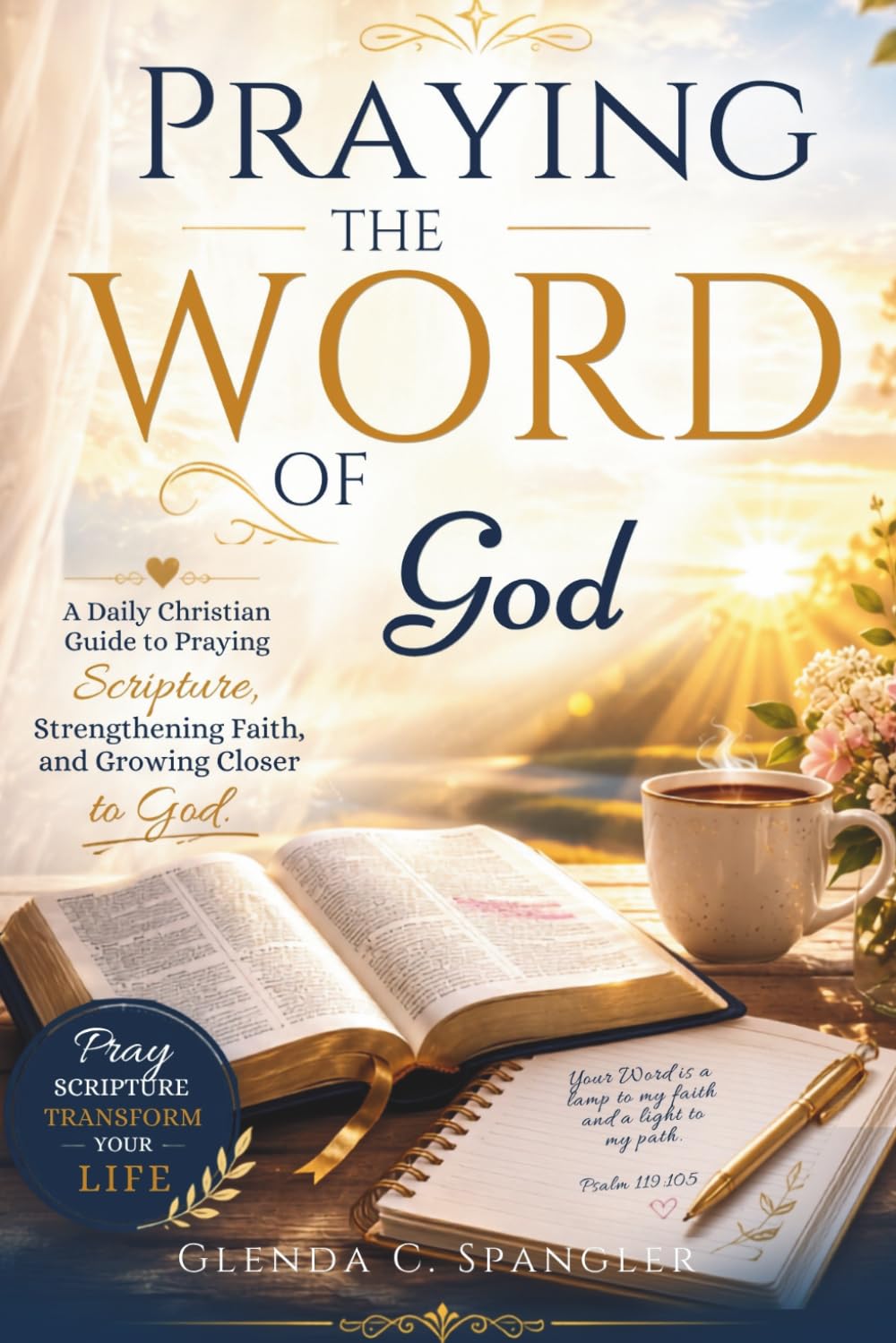 Praying the Word of God: A Daily Christian Guide to Praying Scripture, Strengthening Faith, and Growing Closer to God