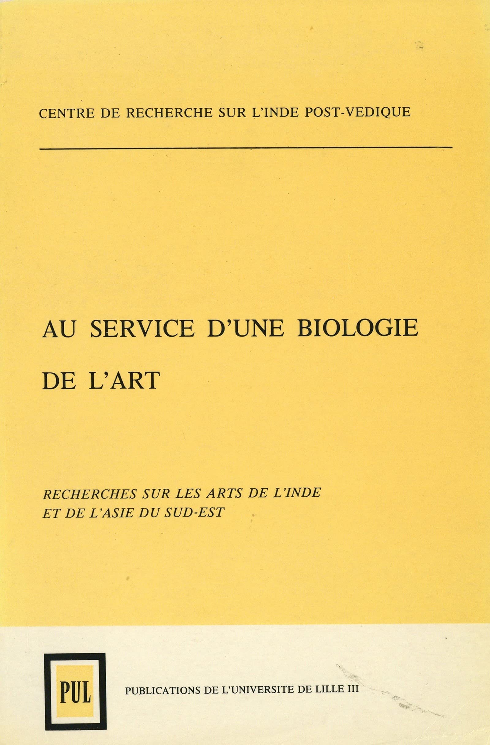 Au service d'une biologie de l’art. Tomes I et II: Recherches sur les arts de l’Inde et de l’Asie du Sud-Est (French Edition)