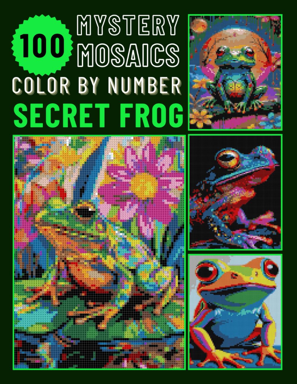 100 Secret Frog Pixel Art Color by Number Book: Mystery Mosaic Puzzle for Adults & Teen Relaxing Stress Relief