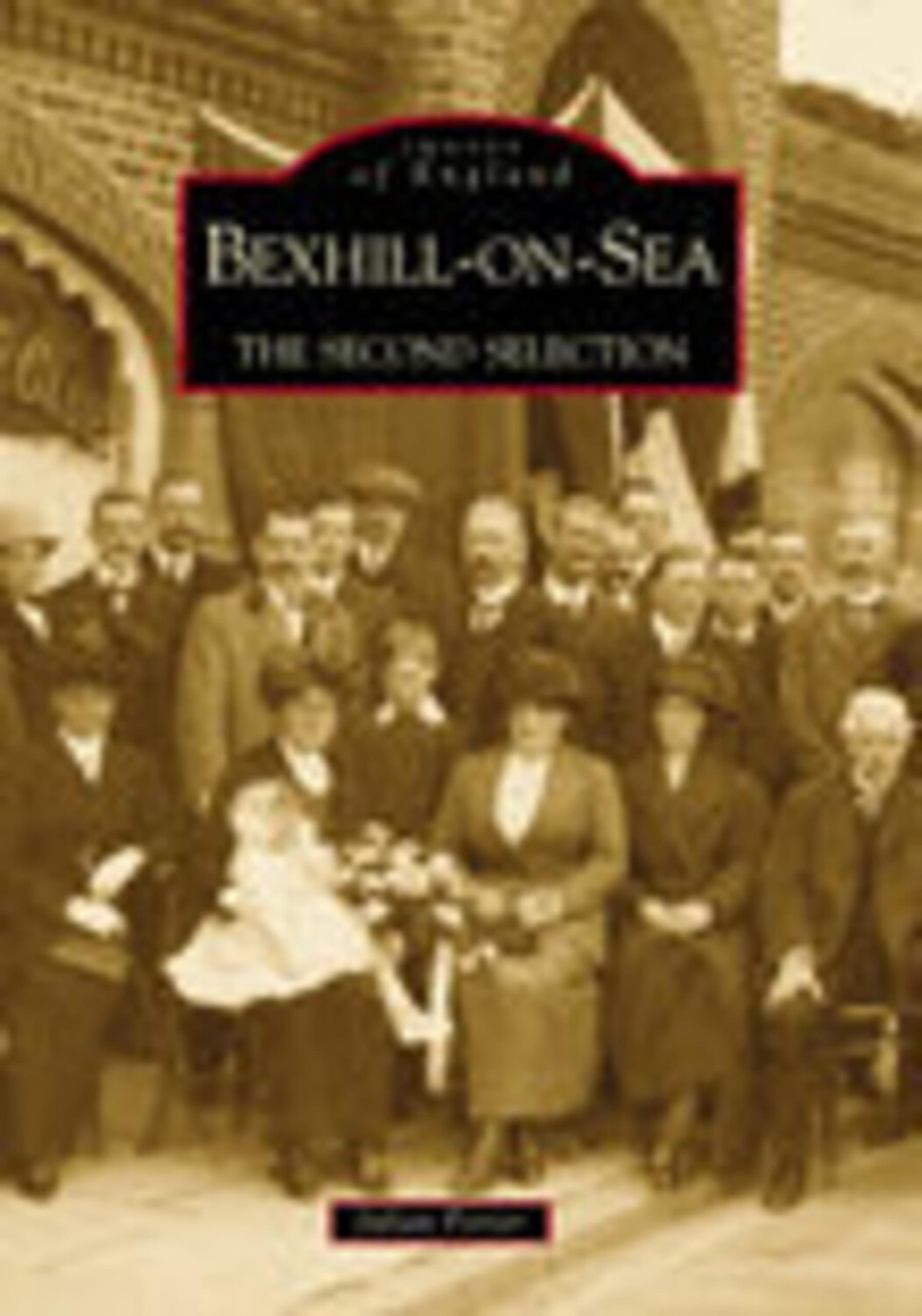 Bexhill-on-Sea: The Second Selection by Julian Porter Local History Book Picture