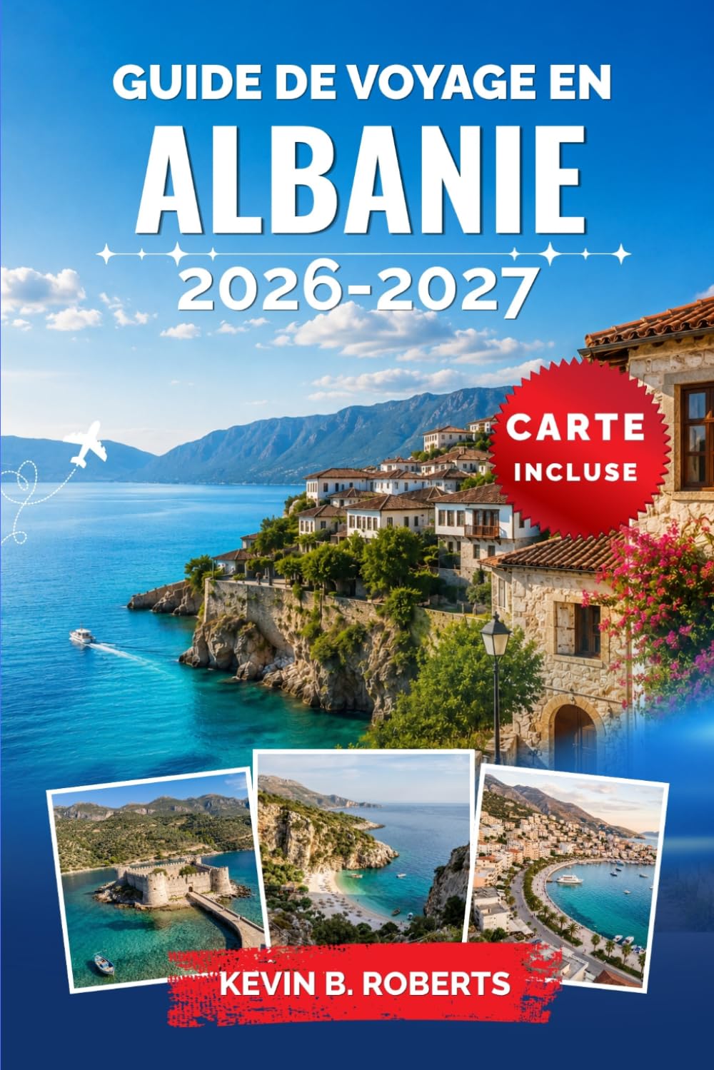 Guide de voyage en Albanie 2026-2027: Découvrez la Riviera, Tirana, Berat et Gjirokastër grâce à des conseils d'initiés sur les plages secrètes, les ... authentique et des itinéraires pratiques