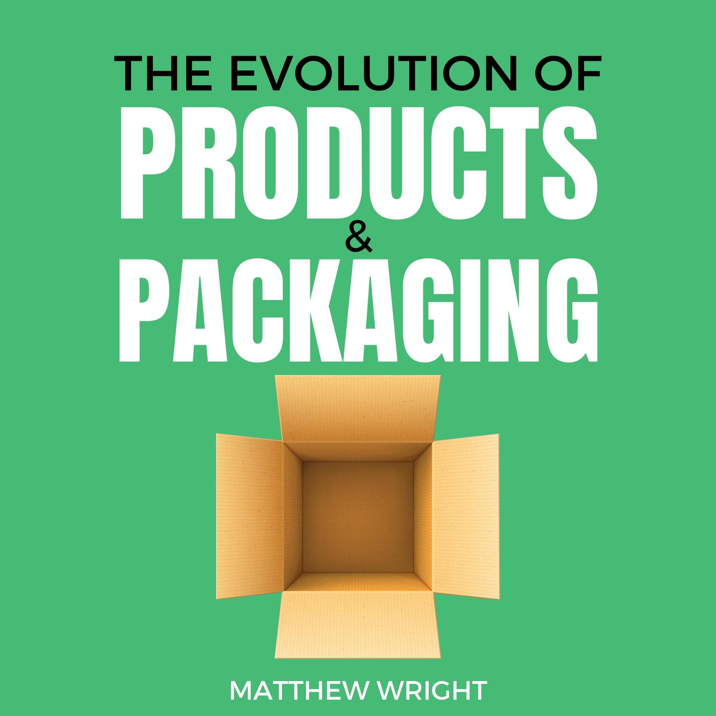 The Evolution of Products & Packaging