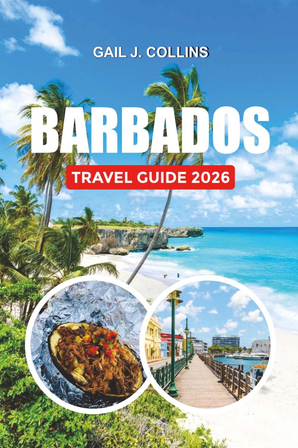BARBADOS TRAVEL GUIDE 2026: Where to Stay, What to Eat, Caribbean Beaches, Barbados Excursions, Solo Travel Tips & Local Cultural Experience
